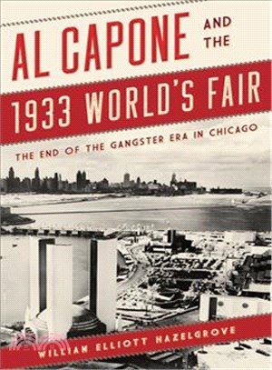 Al Capone and the 1933 World's Fair ─ The End of the Gangster Era in Chicago