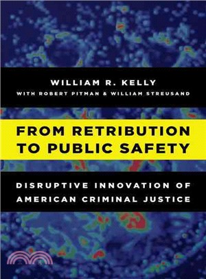 From Retribution to Public Safety ─ Disruptive Innovation of American Criminal Justice