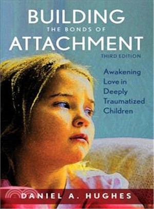 Building the Bonds of Attachment ─ Awakening Love in Deeply Traumatized Children