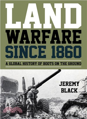 Land Warfare Since 1860 ― A Global History of Boots on the Ground