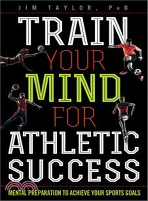 Train Your Mind for Athletic Success ─ Mental Preparation to Achieve Your Sports Goals