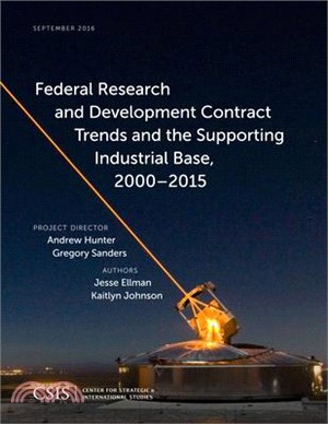 Federal Research and Development Contract Trends and the Supporting Industrial Base 2000-2015 ─ A Report of the Csis-defense-industrial Initiatives Group