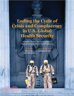 Ending the Cycle of Crisis and Complacency in U.S. Global Health Security：A Report of the CSIS Commission on Strengthening America's Health Security