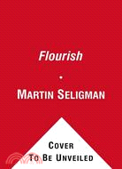Flourish: A Visionary New Understanding of Happiness and Well-being | 拾書所