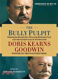The Bully Pulpit ─ Theodore Roosevelt, William Howard Taft, and the Golden Age of Journalism