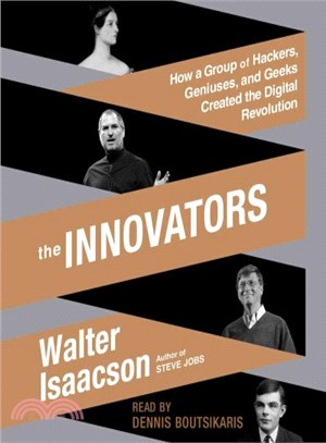 The Innovators ─ How a Group of Hackers, Geniuses, and Geeks Created the Digital Revolution