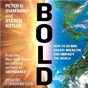 Bold ─ How to Go Big, Create Wealth, and Impact the World