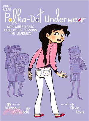 Don't Wear Polka-Dot Underwear with White Pants ─ And Other Lessons I've Learned