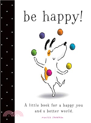Be happy! :a little book for a happy you and a better world /