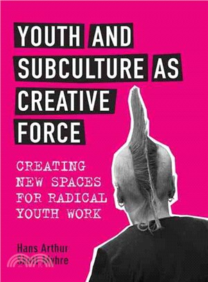 Youth and Subculture As Creative Force: Creating New Spaces for Radical Youth Work