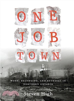 One Job Town ― Work, Memory and Betrayal in Northern Ontario