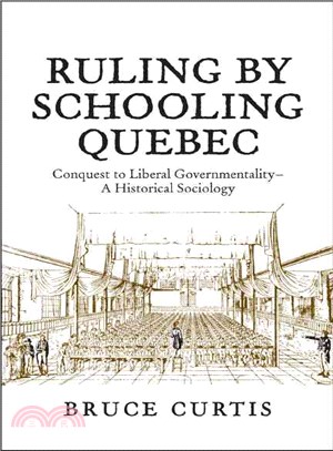 Ruling by Schooling Quebec—Conquest to Liberal Governmentality - a Historical Sociology