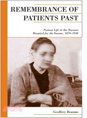 Remembrance of Patients Past: Patient Life at the Toronto Hospital for the Insane, 1870-1940