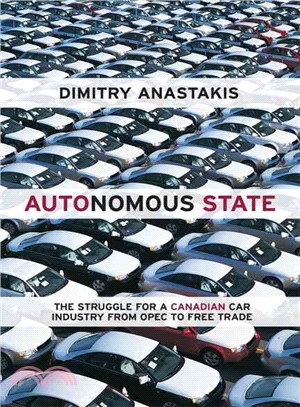 Autonomous State—The Epic Struggle for a Canadian Car Industry from Opec to Free Trade