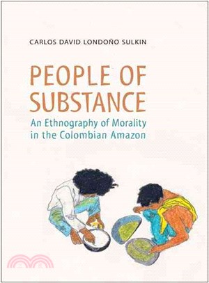 People of Substance—An Ethnography of Morality in the Colombian Amazon