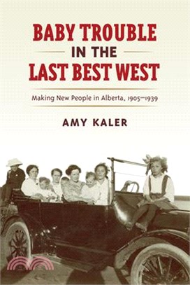 Baby Trouble in the Last Best West ─ Making New People in Alberta, 1905-1939