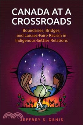 Canada at a Crossroads ― Boundaries, Bridges, and Laissez-faire Racism in Indigenous-settler Relations