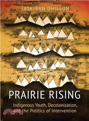 Prairie Rising ─ Indigenous Youth, Decolonization, and the Politics of Intervention