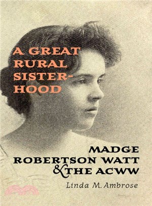 A Great Rural Sisterhood ― Madge Robertson Watt and the Acww