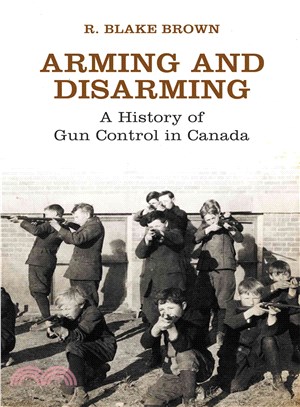 Arming and Disarming ― A History of Gun Control in Canada