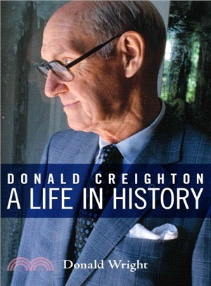 Donald Creighton ― A Life in History