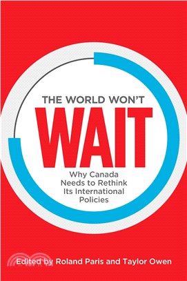 The World Won't Wait ─ Why Canada Needs to Rethink Its International Policies