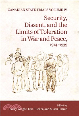 Canadian State Trials ─ Security, Dissent, and the Limits of Toleration in War and Peace, 1917-1939