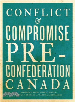 Conflict and Compromise ─ Pre-Confederation Canada