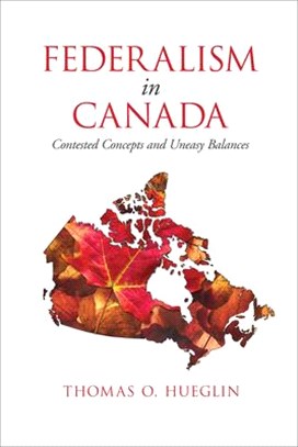 Federalism in Canada ― Contested Concepts and Uneasy Balances