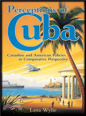 Perceptions of Cuba: Canadian and American Policies in Comparative Perspective.