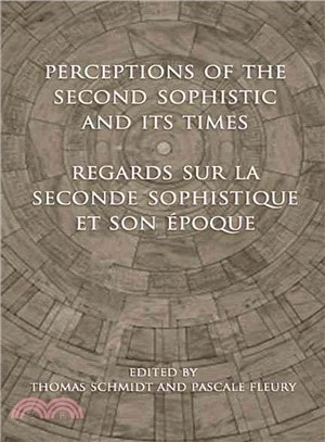 Perceptions of the Second Sophistic and Its Times - Regards sur la Seconde Sophistique et son epoque