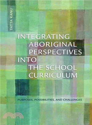 Integrating Aboriginal perspectives into the school curriculum : purposes, possibilities, and challenges