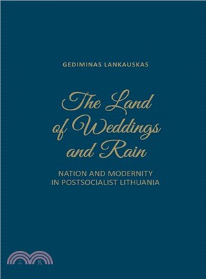 The Land of Weddings and Rain ─ Nation and Modernity in Post-Socialist Lithuania