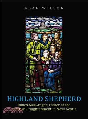 Highland Shepherd ― James Macgregor, Father of the Scottish Enlightenment in Nova Scotia