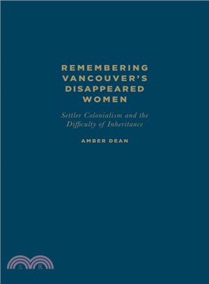 Remembering Vancouver's Disappeared Women ― Settler Colonialism and the Difficulty of Inheritance