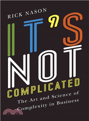 It's Not Complicated ─ The Art and Science of Complexity in Business