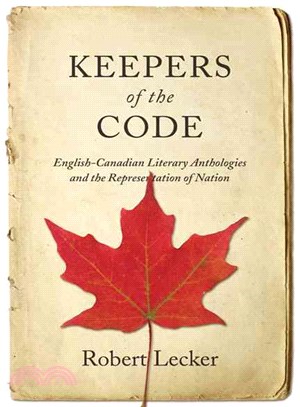 Keepers of the Code—English-canadian Literary Anthologies and the Representation of Nation