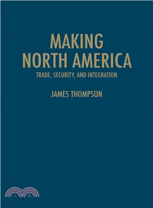 Making North America ― Trade, Security, and Integration