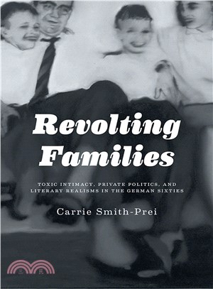 Revolting Families ― Toxic Intimacy, Private Politics, and Literary Realisms in the German Sixties