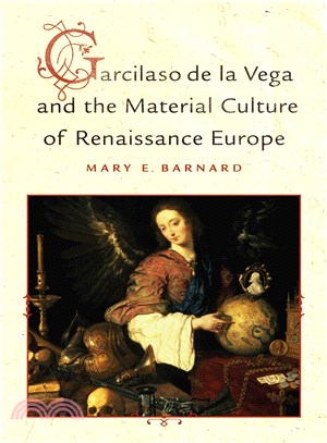 Garcilaso De La Vega and the Material Culture of Renaissance Europe