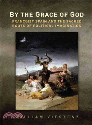 By the Grace of God ― Francoist Spain and the Sacred Roots of Political Imagination