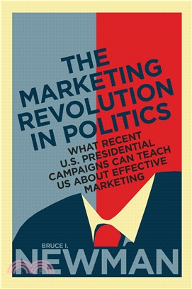 The Marketing Revolution in Politics ─ What Recent U.S. Presidential Campaigns Can Teach Us About Effective Marketing