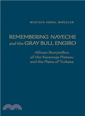 Remembering Nayeche and the Gray Bull Engiro ― African Storytellers of the Karamoja Plateau and the Plains of Turkana