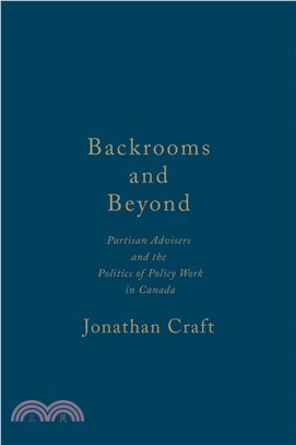 Backrooms and Beyond ─ Partisan Advisers and the Politics of Policy Work in Canada