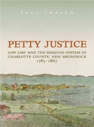 Petty Justice ― Low Law and the Sessions System in Charlotte County, New Brunswick, 1785-1867