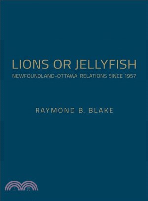 Lions or Jellyfish ― Newfoundland-ottawa Relations Since 1957