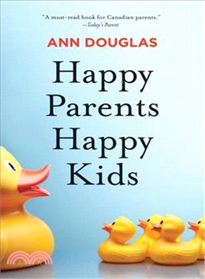 Happy Parents Happy Kids ― What Happy, Healthy Parents Know About Raising Great Kids