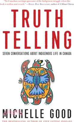 Truth Telling: Seven Conversations about Indigenous Life in Canada