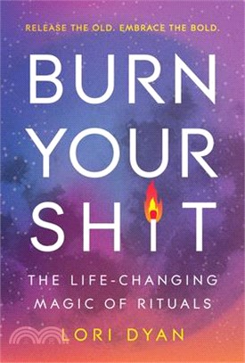 Burn Your Sh*t: The Life-Changing Magic of Rituals