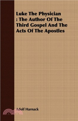 Luke The Physician：The Author Of The Third Gospel And The Acts Of The Apostles